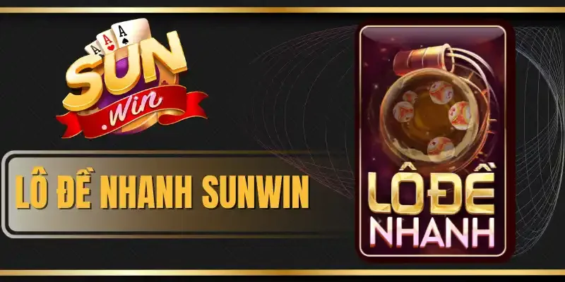 Lô Đề Nhanh Sunwin - Cơ Hội Săn Tiền Tỷ Với 6 Hình Thức Cược