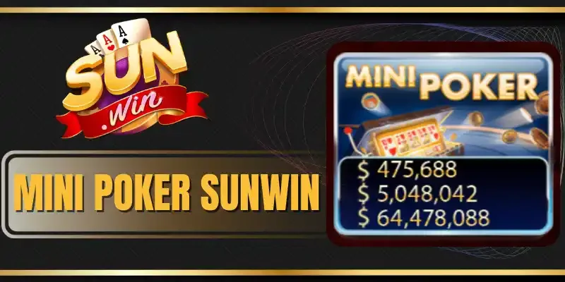 Mini Poker Sunwin - Đổi Thưởng Tức Thì Khi Trúng Jackpot