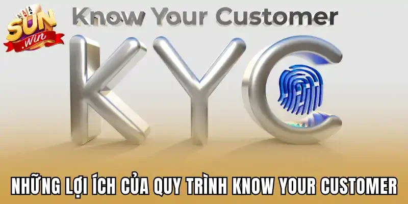Những lợi ích của quy trình Know Your Customer