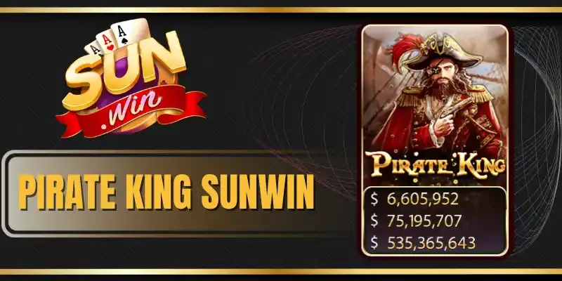 Pirate King Sunwin - Cơ Hội Săn Thưởng Khủng Lên Đến X5000
