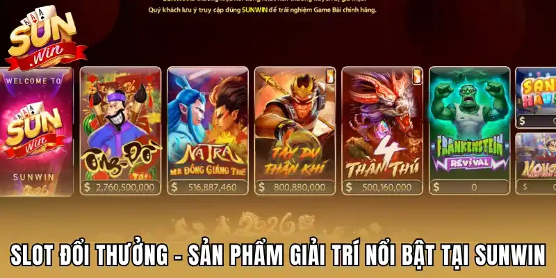 Slot đổi thưởng - Sản phẩm giải trí nổi bật tại Sunwin