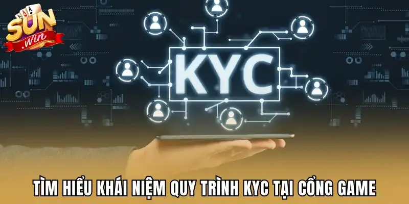 Tìm hiểu khái niệm quy trình KYC tại cổng game
