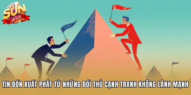 Tin đồn xuất phát từ những đối thủ cạnh tranh không lành mạnh