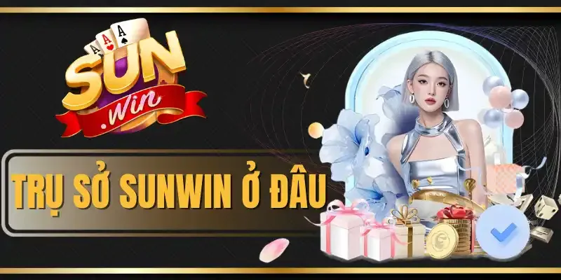 Trụ Sở Sunwin Ở Đâu? Điểm Qua Phạm Vi Hoạt Động Và Pháp Lý