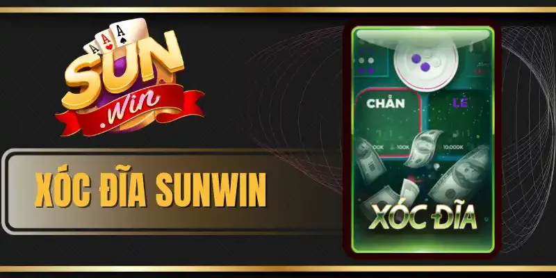 Xóc Đĩa Sunwin - Tham Gia Ngay Rinh Thưởng Tiền Tỷ Hấp Dẫn